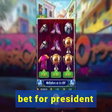 bet for president